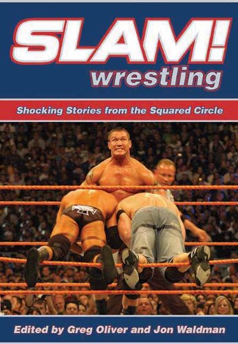 Slam! Wrestling: Shocking Stories from the Squared Circle by Greg Oliver
