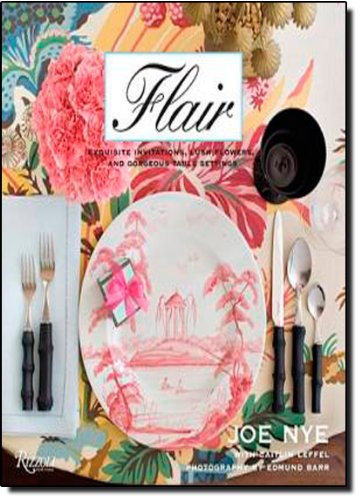 Flair: Exquisite Invitations, Lush Flowers, and Gorgeous Table Settings by Joe Nye