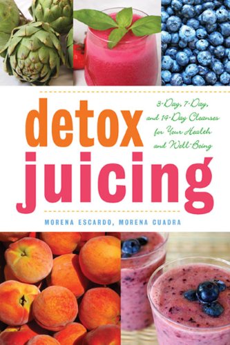 Detox Juicing: 3-Day, 7-Day, and 14-Day Cleanses for Your Health and Well-Being by Morena Cuadra