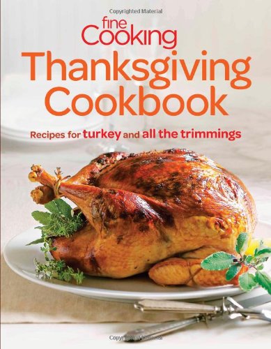 Fine Cooking Thanksgiving Cookbook: Recipes for Turkey and All the Trimmings by Editors of Fine Cooking