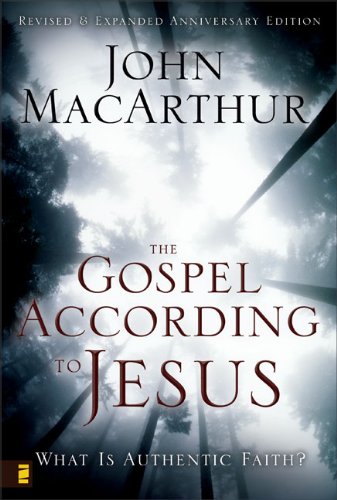 The Gospel According to Jesus: What Is Authentic Faith? by John MacArthur
