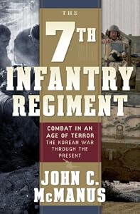 The 7th Infantry Regiment: Combat in an Age of Terror: The Korean War Through the Present
