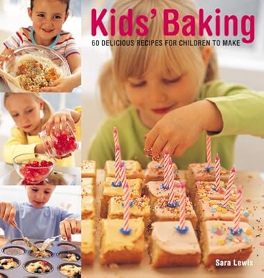 Kids' Baking: 60 Delicious Recipes For Children To Make