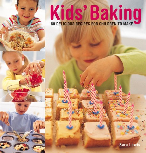 Kids' Baking: 60 Delicious Recipes For Children To Make by Sarah Lewis