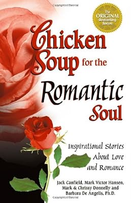 Chicken Soup for the Romantic Soul: Inspirational Stories About Love and Romance (Chicken Soup for the Soul)