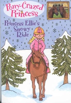 Pony-Crazed Princess #9: Princess Ellie's Snowy Ride (Pony-Crazed Princess (Hyperion))
