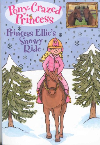 Pony-Crazed Princess #9: Princess Ellie's Snowy Ride (Pony-Crazed Princess (Hyperion)) by Diana Kimpton