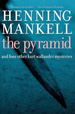 Pyramid: And Four Other Kurt Wallander Mysteries (Kurt Wallander Mystery Book 9)