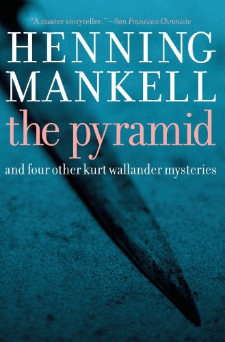Pyramid: And Four Other Kurt Wallander Mysteries (Kurt Wallander Mystery Book 9) by Henning Mankell