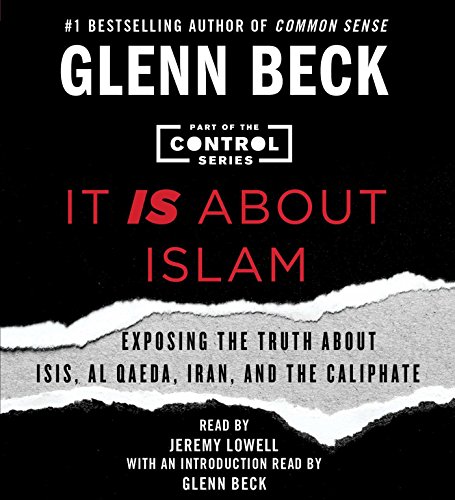 It IS About Islam: Exposing the Truth About ISIS, Al Qaeda, Iran, and the Caliphate by Glenn Beck