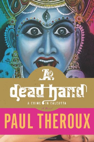 A Dead Hand: A Crime in Calcutta by Paul Theroux