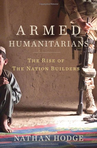 The Armed Humanitarians: The Rise of the Nation Builders by Nathan Hodge