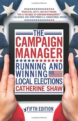 The Campaign Manager: Running and Winning Local Elections