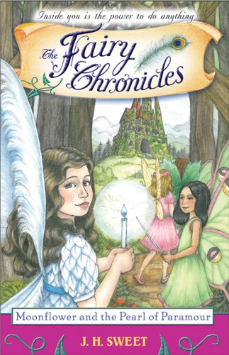 Moonflower and the Pearl of Paramour (Fairy Chronicles) by J.H Sweet