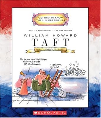 William Howard Taft: Twenty-Seventh President 1909-1913 (Getting to Know the U.S. Presidents)