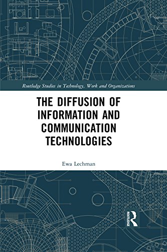 The Diffusion of Information and Communication Technologies (Routledge Studies in Technology, Work and Organizations) by Ewa Lechman