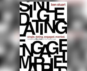 Single, Dating, Engaged, Married: Navigating Life and Love in the Modern Age