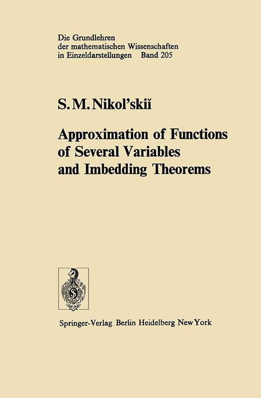 Approximation of Functions of Several Variables and Imbedding Theorems (Grundlehren der mathematischen Wissenschaften) by S.M. Nikol'skii
