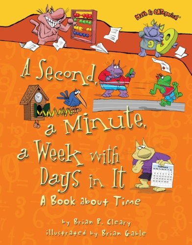A Second, a Minute, a Week with Days in It: A Book about Time (Math Is CATegorical ®)