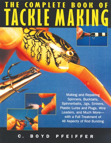 The complete book of tackle making by C Boyd Pfeiffer