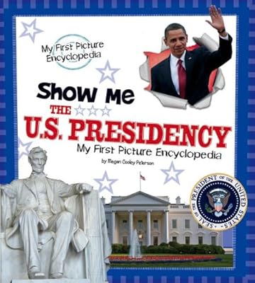 Show Me the U.S. Presidency: My First Picture Encyclopedia