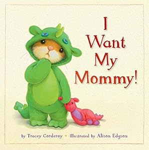 I Want My Mommy! by Tracey Corderoy  ,