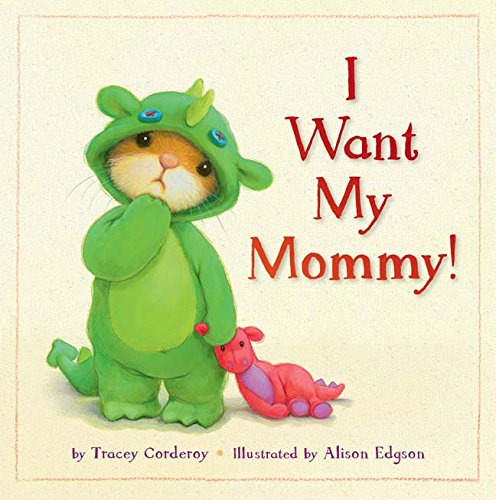 I Want My Mommy! by Tracey Corderoy  ,