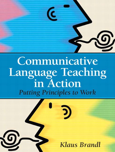 Communicative Language Teaching in Action: Putting Principles to Work by Klaus Brandl