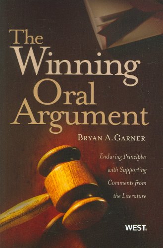 The Winning Oral Argument: Enduring Principles with Supporting Comments from the Literature (Coursebook) by Bryan Garner