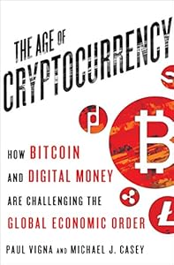 The Age of Cryptocurrency: How Bitcoin and Digital Money Are Challenging the Global Economic Order