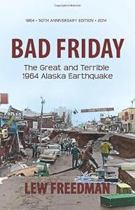 Bad Friday: The Great & Terrible 1964 Alaska Earthquake