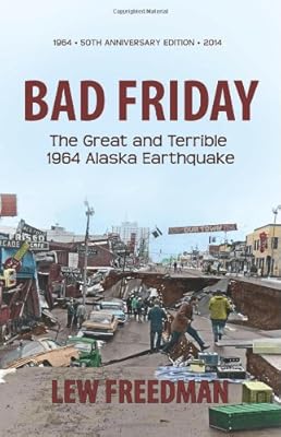 Bad Friday: The Great & Terrible 1964 Alaska Earthquake