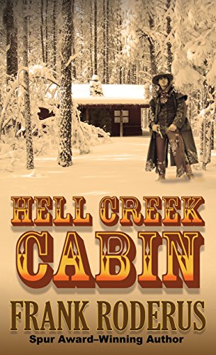 Hell Creek Cabin by Frank Roderus