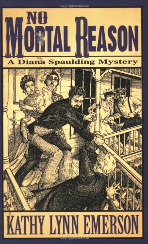No Mortal Reason: A Diana Spaulding Mystery (Diana Spaulding Mystery series) by Kathy Lynn Emerson