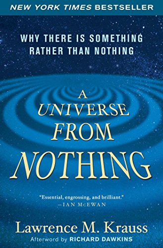 A Universe from Nothing: Why There Is Something Rather than Nothing by Lawrence M. Krauss