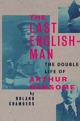 The Last Englishman: The Double Life of Arthur Ransome