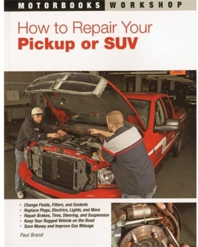 How To Repair Your Pickup or SUV (Motorbooks Workshop) by Paul Brand