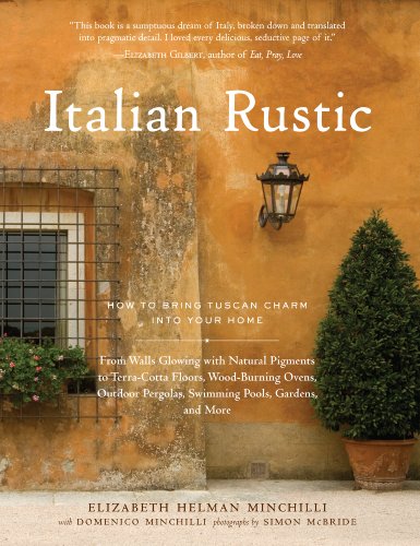 Italian Rustic: How to Bring Tuscan Charm into Your Home by Elizabeth Helman Minchilli