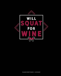 Will Squat For Wine: Blank Sheet Music - 12 Staves