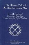 The Dharma Talks of Zen Master Chung Hwa: The Unification of Sectarian Buddhism Based Upon the Prajna Wisdom
