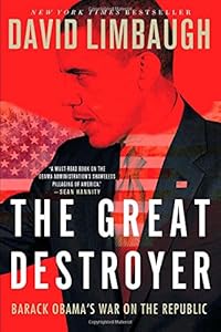 The Great Destroyer: Barack Obama's War on the Republic