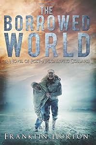 The Borrowed World: A Novel of Post-Apocalyptic Collapse