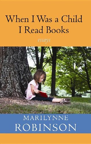 When I Was a Child I Read Books by Marilynne Robinson