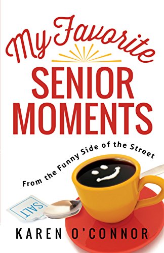 My Favorite Senior Moments by Karen O'Connor