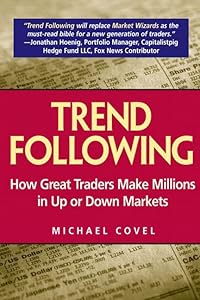 Trend Following: How Great Traders Make Millions in Up or Down Markets by Michael W. Covel