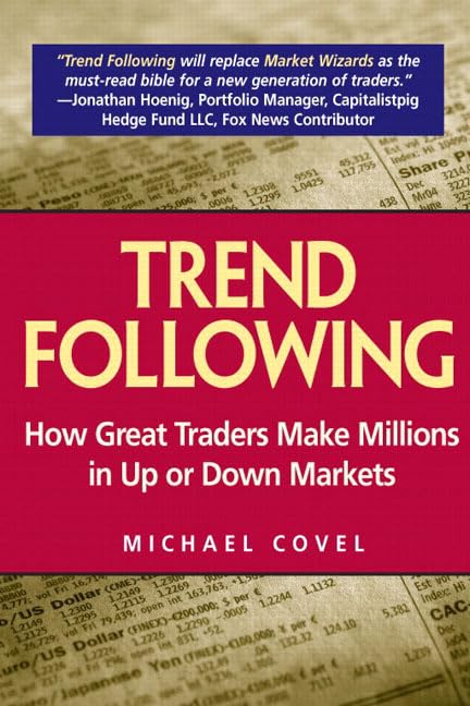 Trend Following: How Great Traders Make Millions in Up or Down Markets by Michael W. Covel