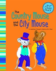 The Country Mouse and the City Mouse: A Retelling of Aesop's Fable (My 1st Classic Story)
