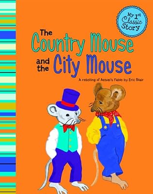 The Country Mouse and the City Mouse: A Retelling of Aesop's Fable (My 1st Classic Story)