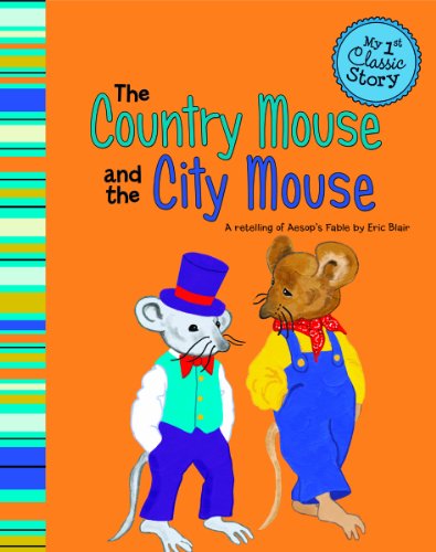 The Country Mouse and the City Mouse: A Retelling of Aesop's Fable (My 1st Classic Story) by Eric Blair