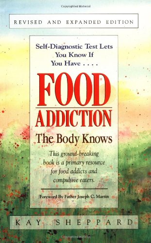 Food Addiction: The Body Knows: Revised &amp; Expanded Edition by Kay Sheppard